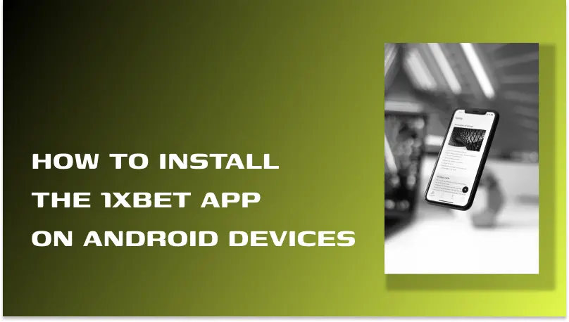 HOW TO INSTALL THE 1XBET APP ON ANDROID DEVICES