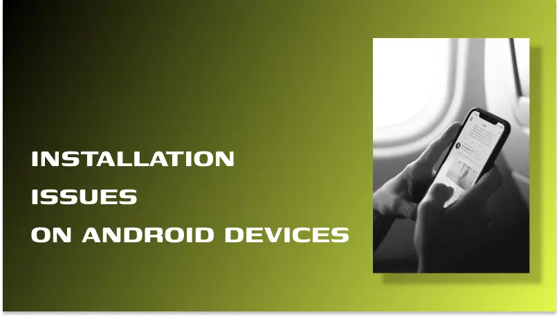 COMMON INSTALLATION ISSUES ON ANDROID DEVICES