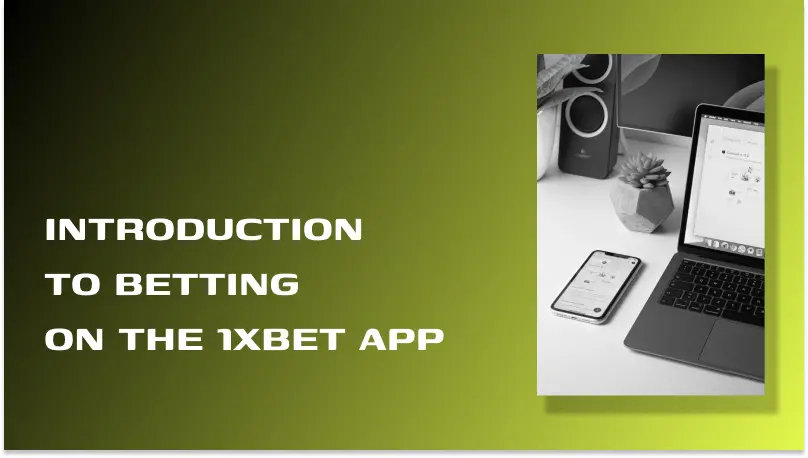 INTRODUCTION TO BETTING ON THE 1XBET APP