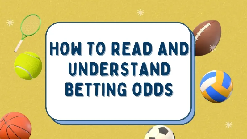 HOW TO READ AND UNDERSTAND BETTING ODDS